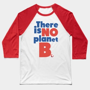 There's no planet B Baseball T-Shirt